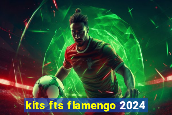 kits fts flamengo 2024